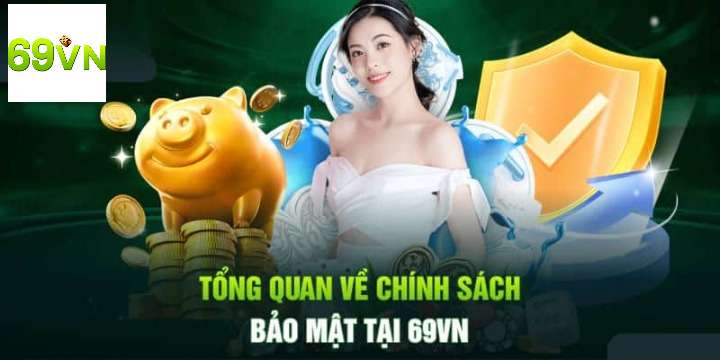 Một số thông tin về chính sách bảo mật tại 69vn 