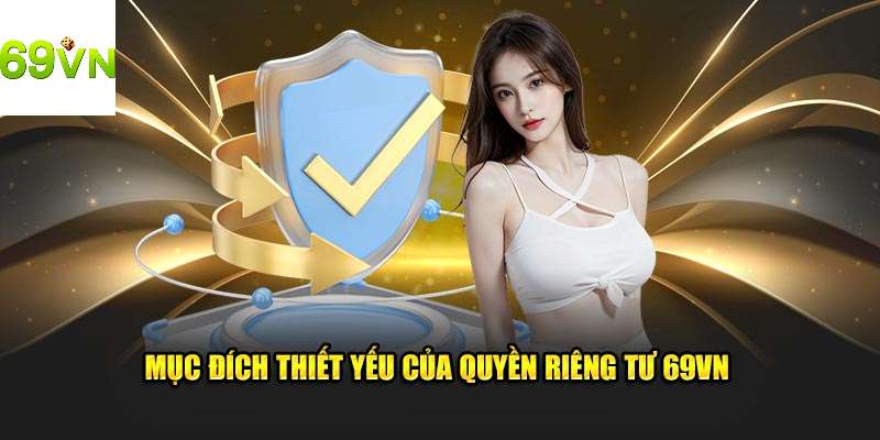 Mục đích và tầm quan trọng cần có của quyền riêng tư 69vn 